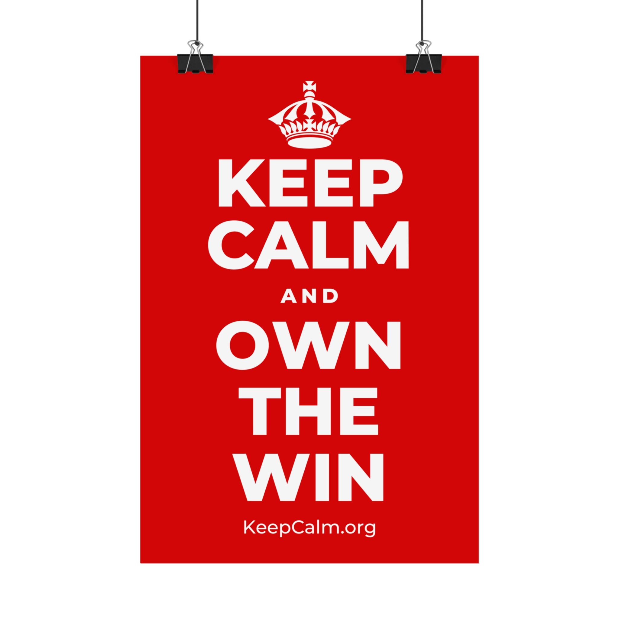 KEEP CALM AND OWN THE WIN Satin Poster