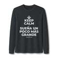 KEEP CALM Y SUEÑA UN POCO MÁS GRANDE Long Sleeve Tee