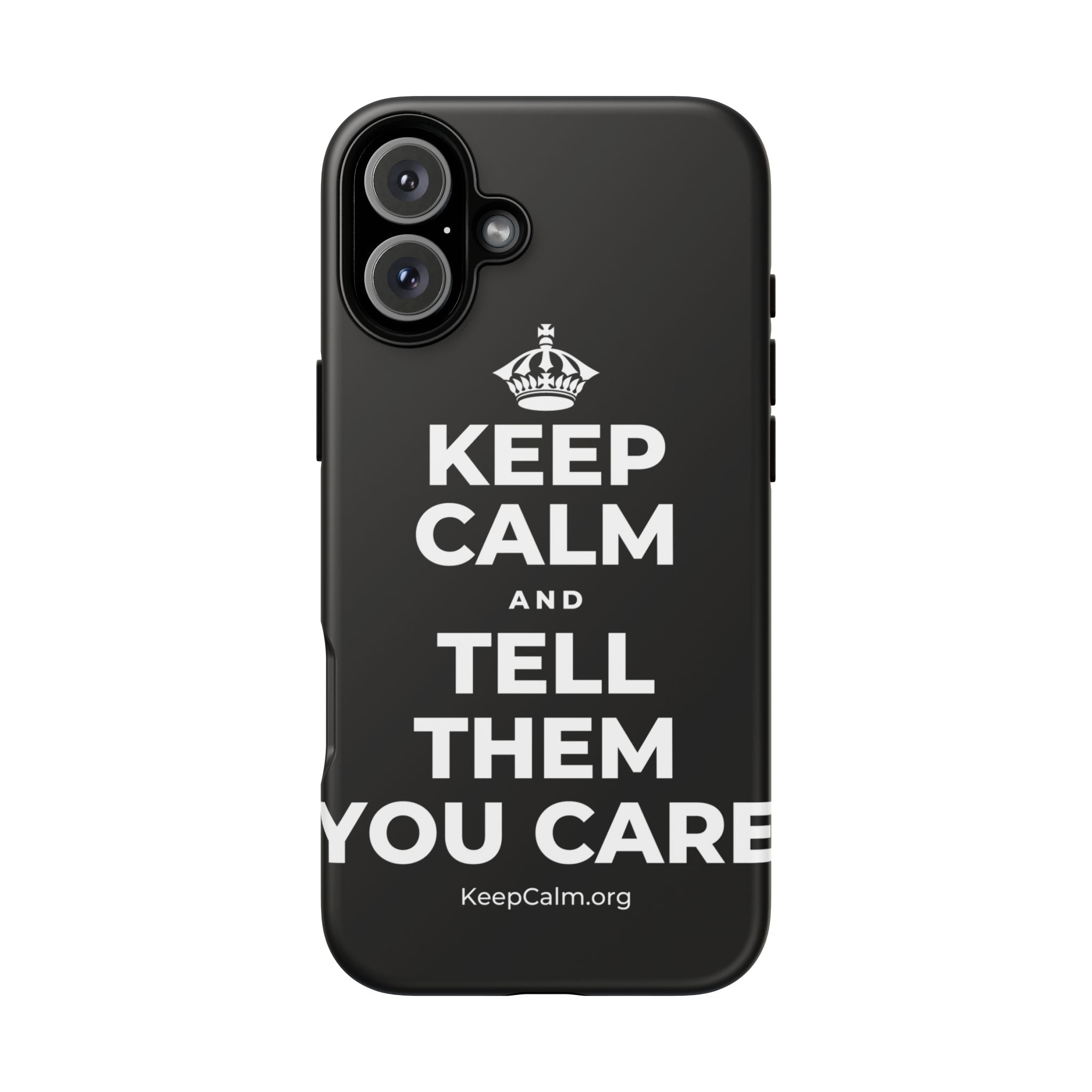 KEEP CALM AND TELL THEM YOU CARE Phone Case