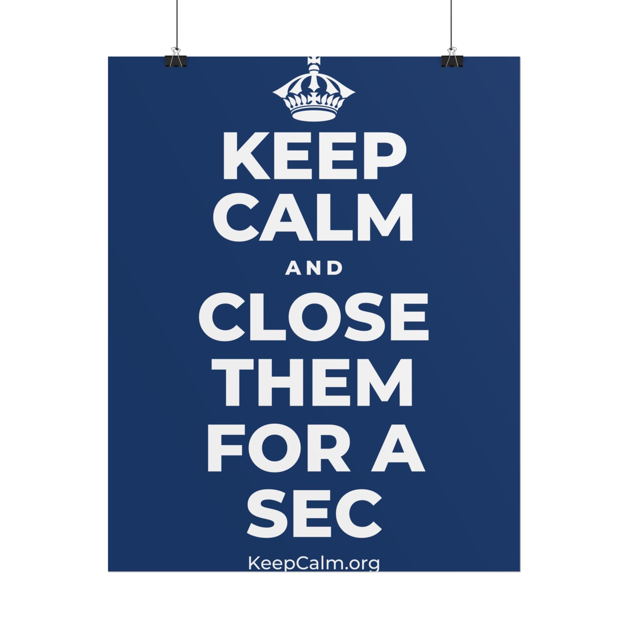 KEEP CALM AND CLOSE THEM FOR A SEC Poster