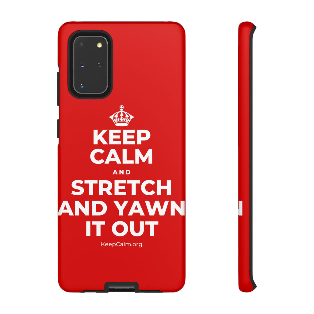 KEEP CALM AND STRETCH AND YAWN IT OUT Phone Case