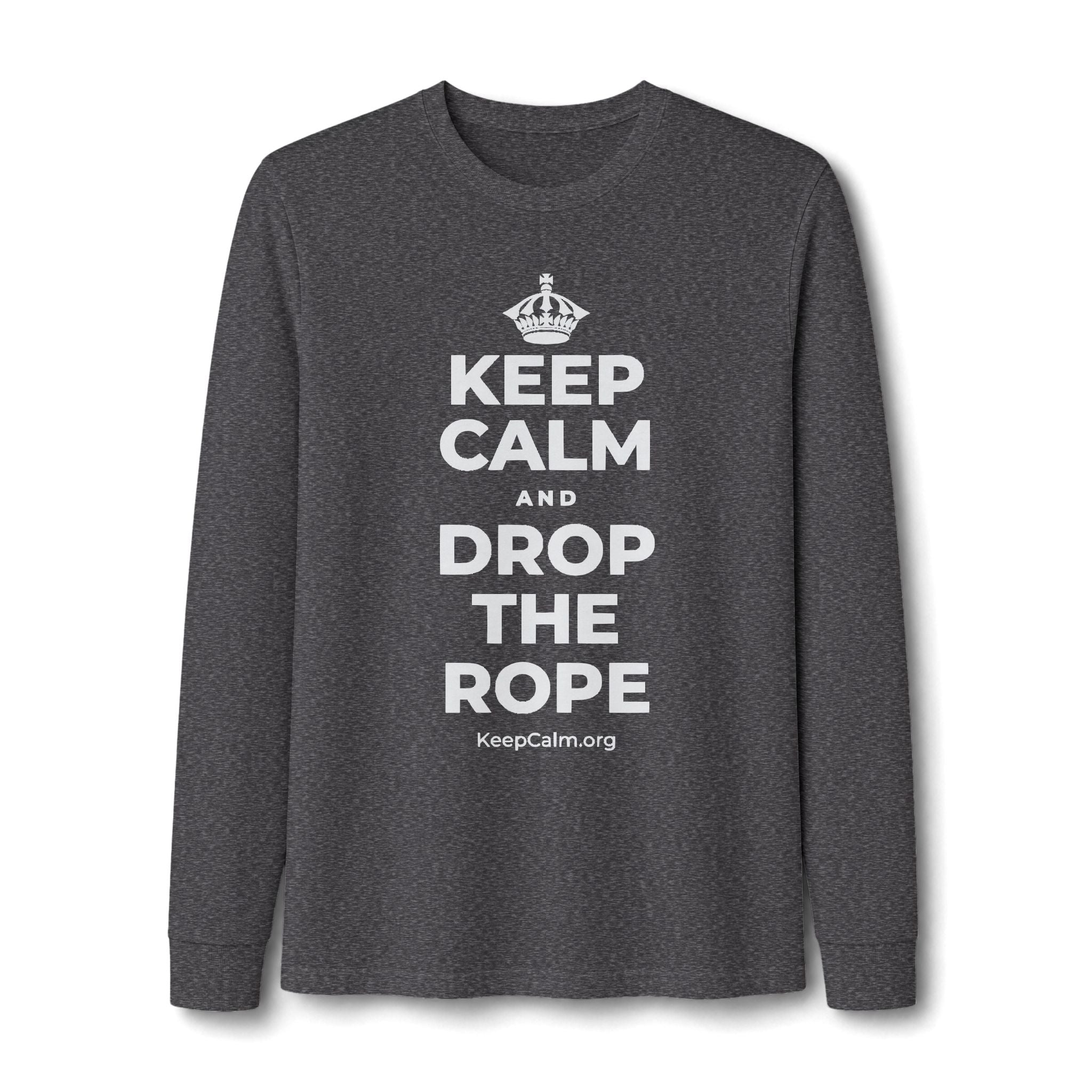 KEEP CALM AND DROP THE ROPE Long Sleeve Tee