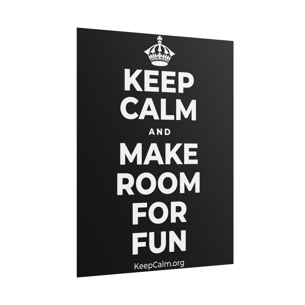 KEEP CALM AND MAKE ROOM FOR FUN Poster