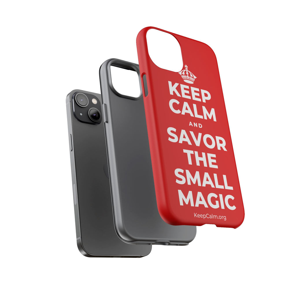 KEEP CALM AND SAVOR THE SMALL MAGIC Phone Case