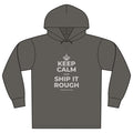 KEEP CALM AND SHIP IT ROUGH Organic Hoodie Tee