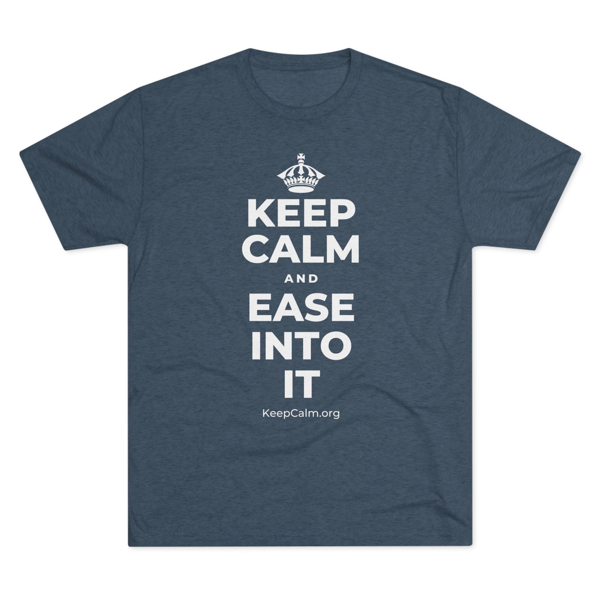 KEEP CALM AND EASE INTO IT Tri-Blend Tee
