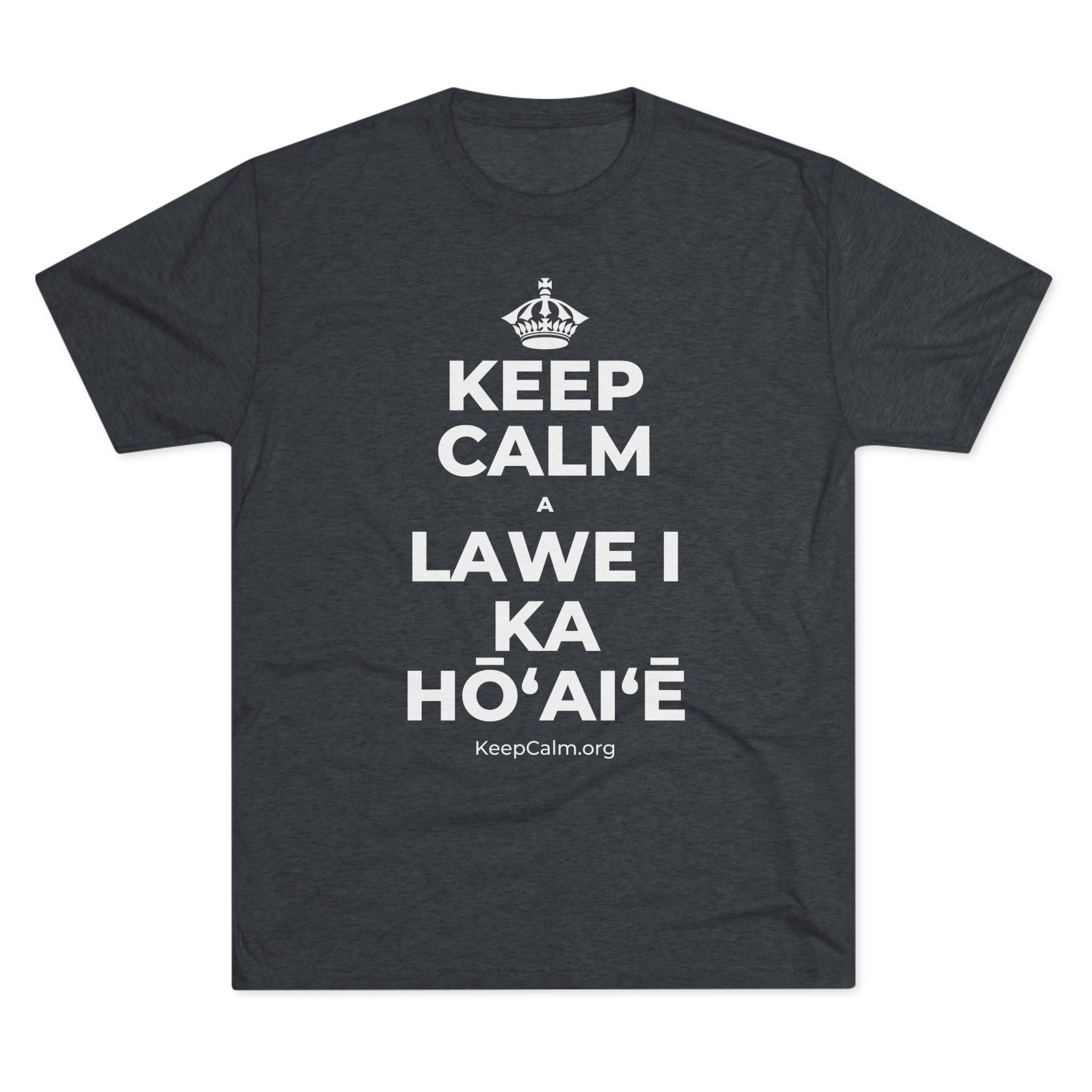 KEEP CALM A LAWE I KA HŌʻAIʻĒ Tri-Blend Tee