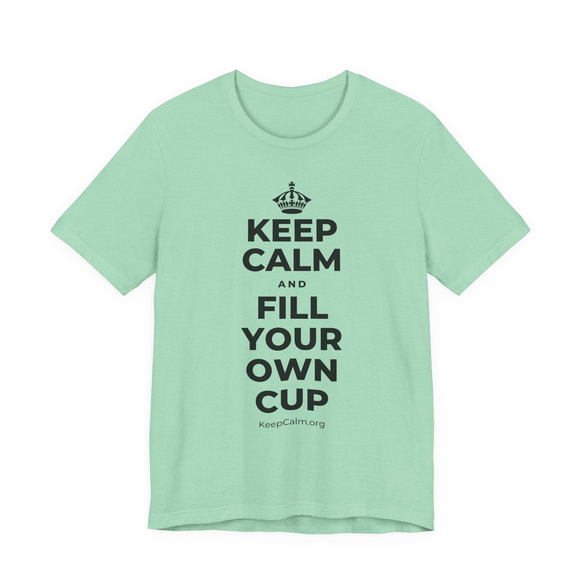 KEEP CALM AND FILL YOUR OWN CUP T-Shirt (Baby Blue–Silver)
