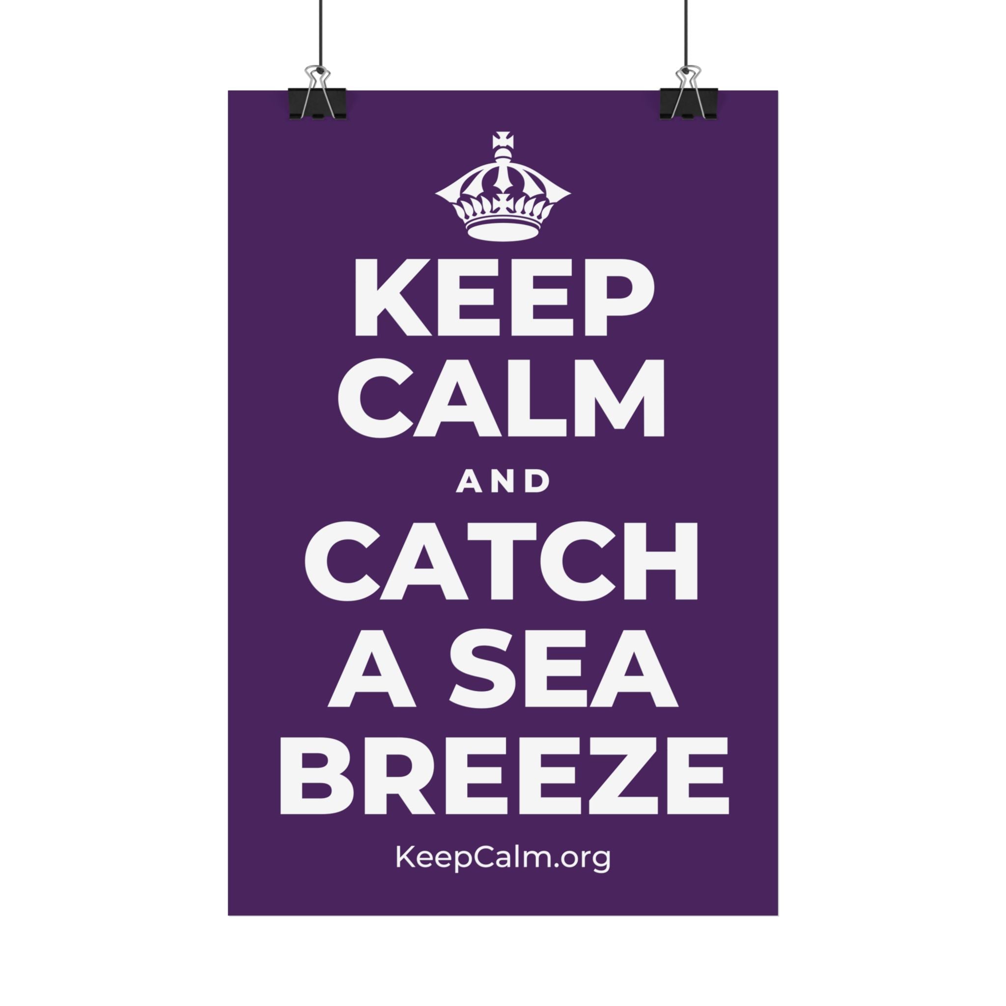 KEEP CALM AND CATCH A SEA BREEZE Satin Poster