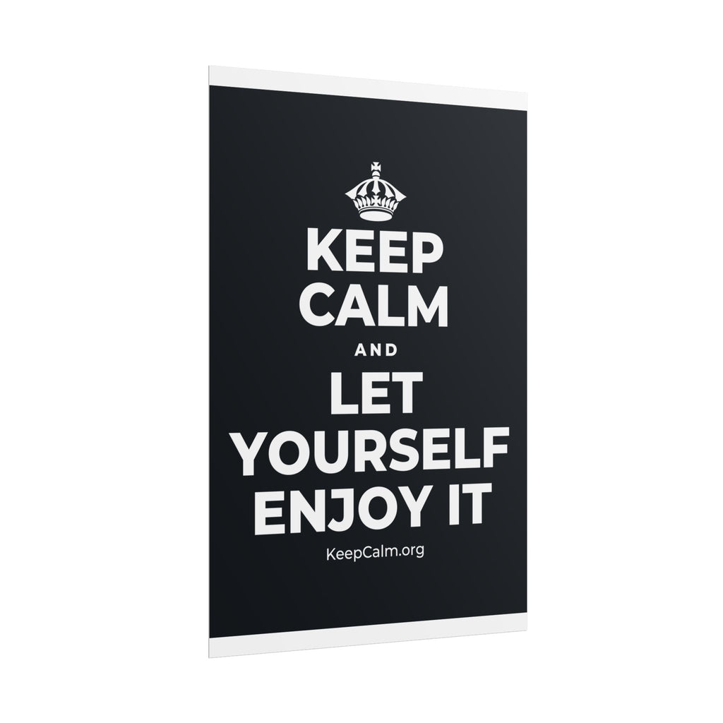 KEEP CALM AND LET YOURSELF ENJOY IT Poster (Dark)