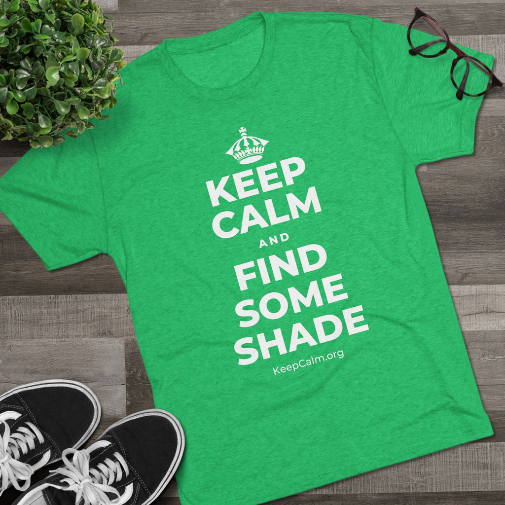KEEP CALM AND FIND SOME SHADE Tri-Blend Tee