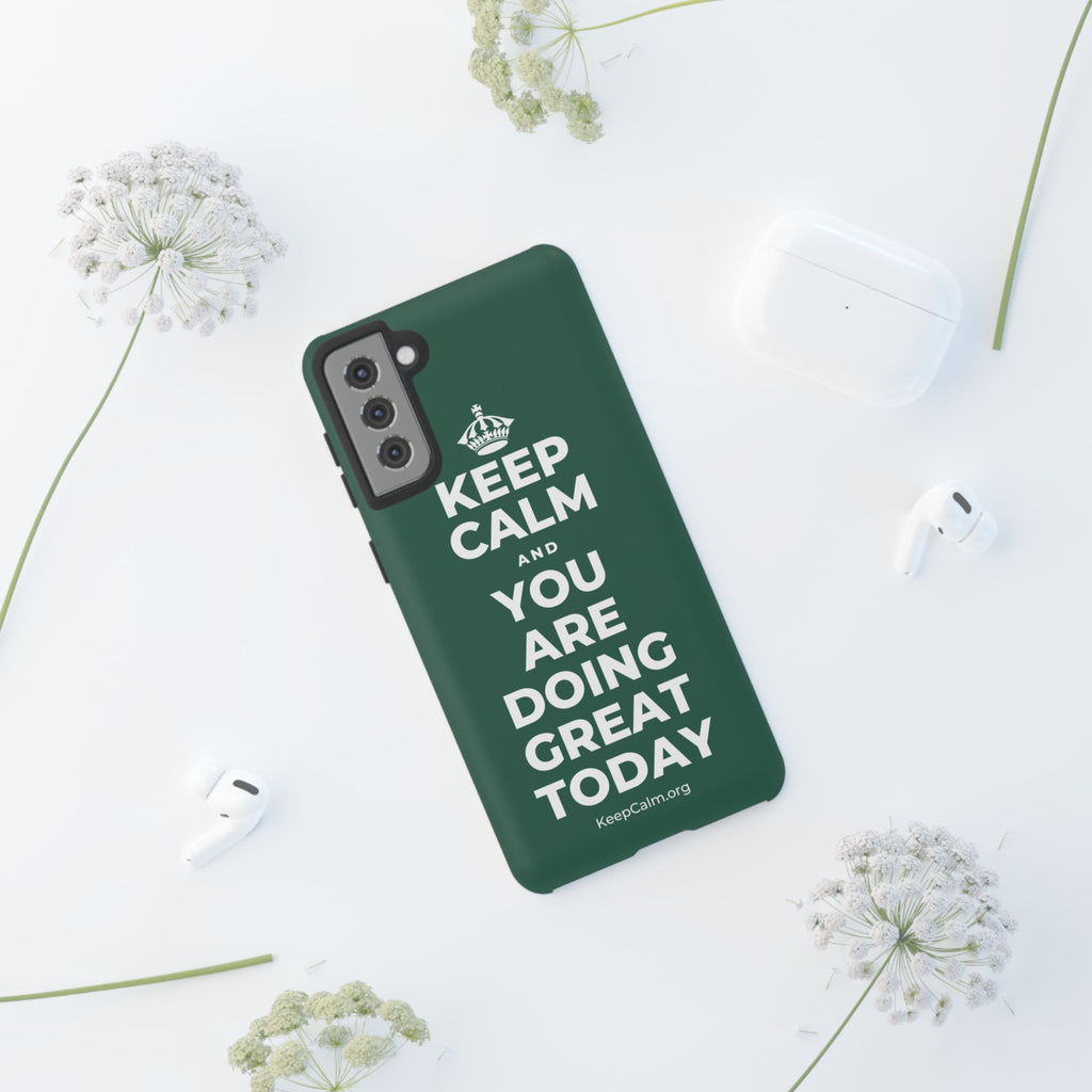 KEEP CALM AND YOU ARE DOING GREAT TODAY Phone Case