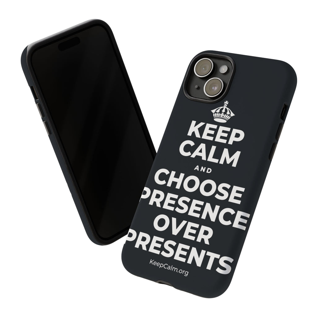 KEEP CALM AND CHOOSE PRESENCE OVER PRESENTS Phone Case (Dark)