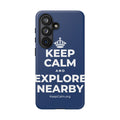 KEEP CALM AND EXPLORE NEARBY Phone Case