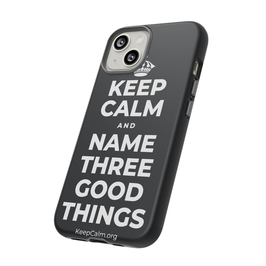 KEEP CALM AND NAME THREE GOOD THINGS Phone Case (Dark)