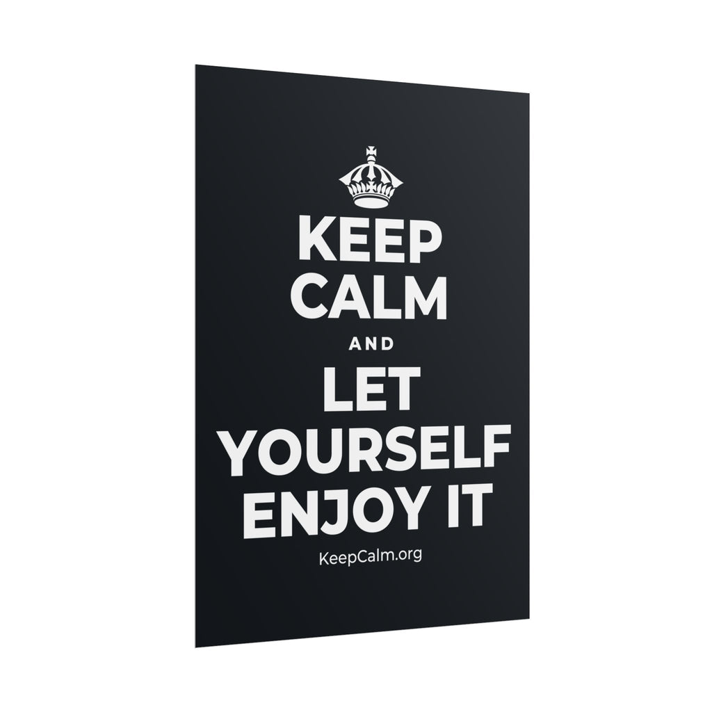 KEEP CALM AND LET YOURSELF ENJOY IT Poster (Dark)