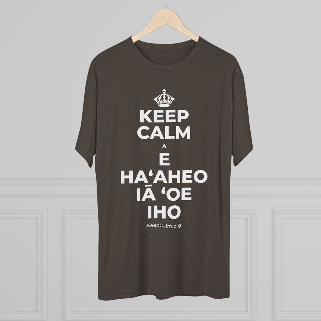 KEEP CALM A E HAʻAHEO IĀ ʻOE IHO Tri-Blend Tee