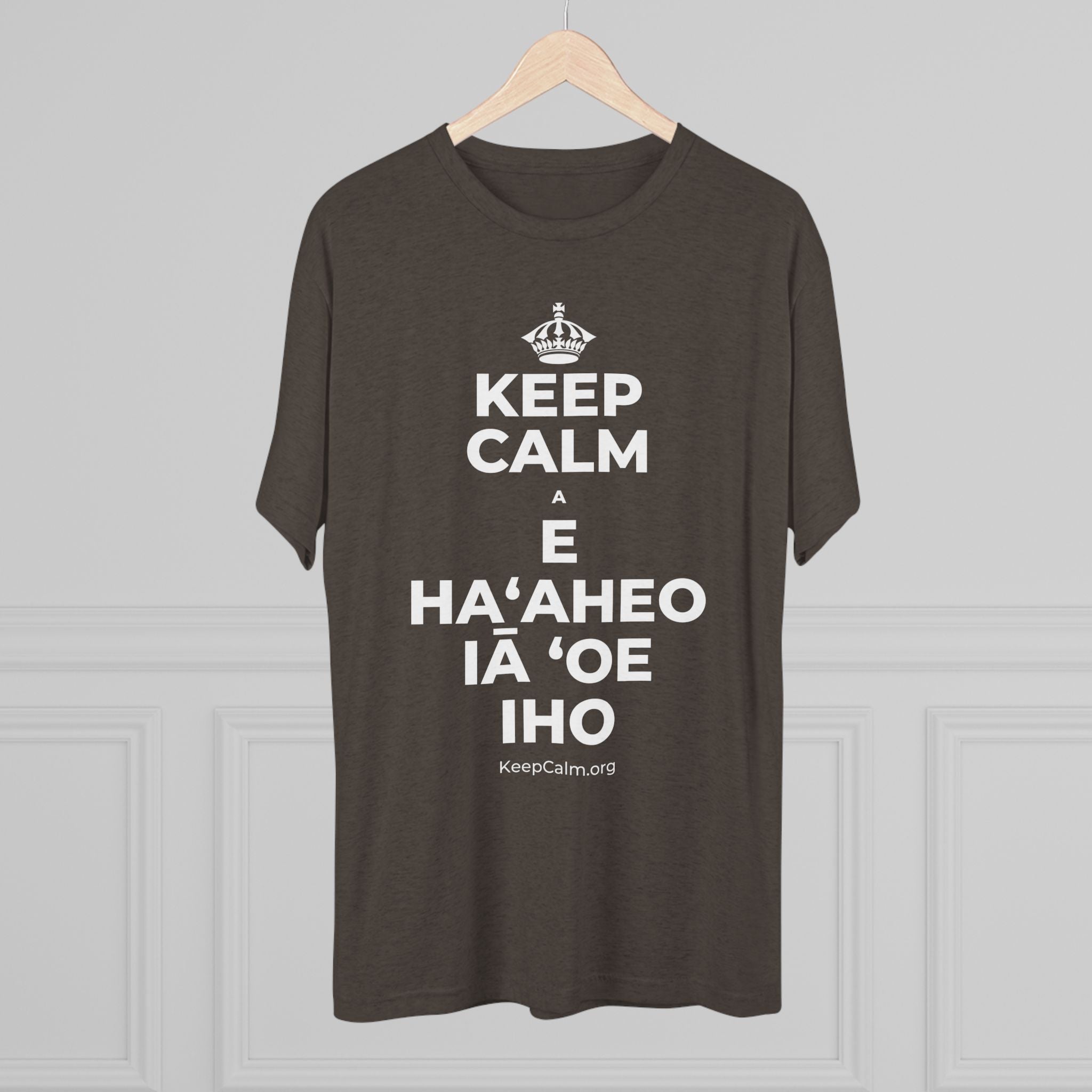 KEEP CALM A E HAʻAHEO IĀ ʻOE IHO Tri-Blend Tee