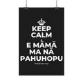 KEEP CALM A E MĀMĀ MA NĀ PAHUHOPU Satin Poster