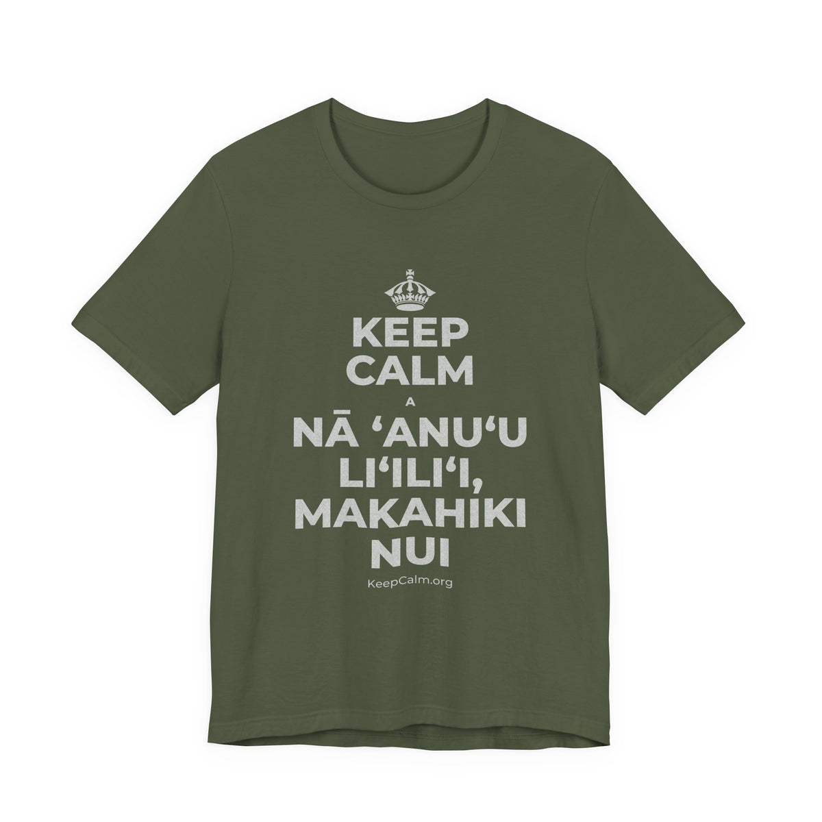 KEEP CALM A NĀ ʻANUʻU LIʻILIʻI, MAKAHIKI NUI T-Shirt (Military Green–Autumn)