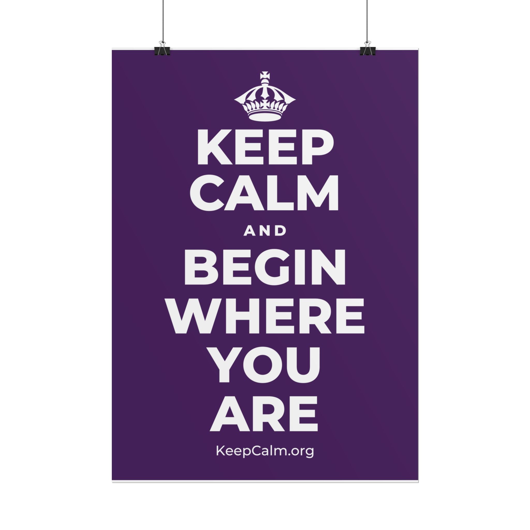 KEEP CALM AND BEGIN WHERE YOU ARE Poster