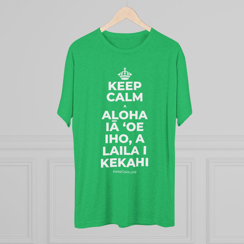 KEEP CALM A ALOHA IĀ ʻOE IHO, A LAILA I KEKAHI Tri-Blend Tee
