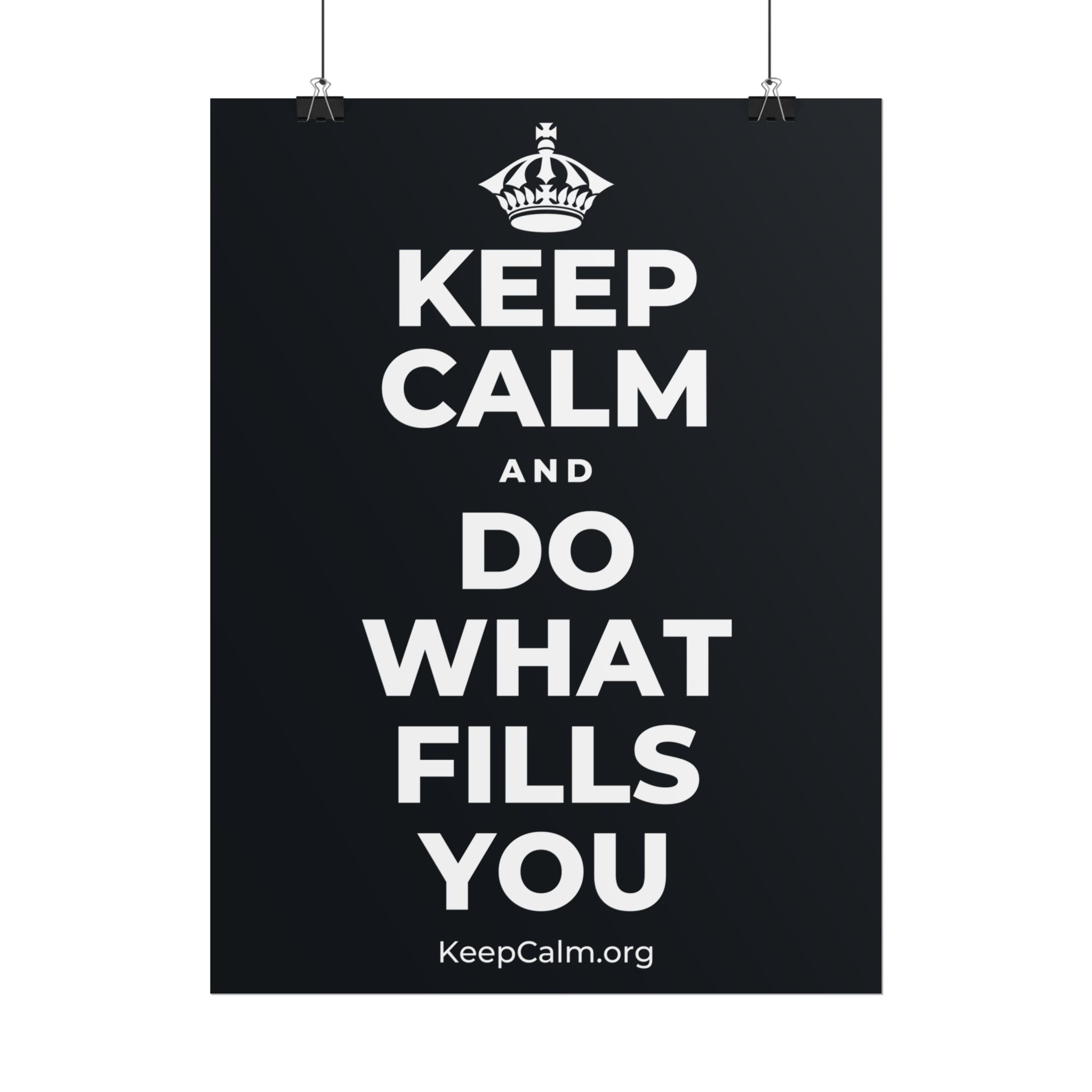 KEEP CALM AND DO WHAT FILLS YOU Poster (Dark)