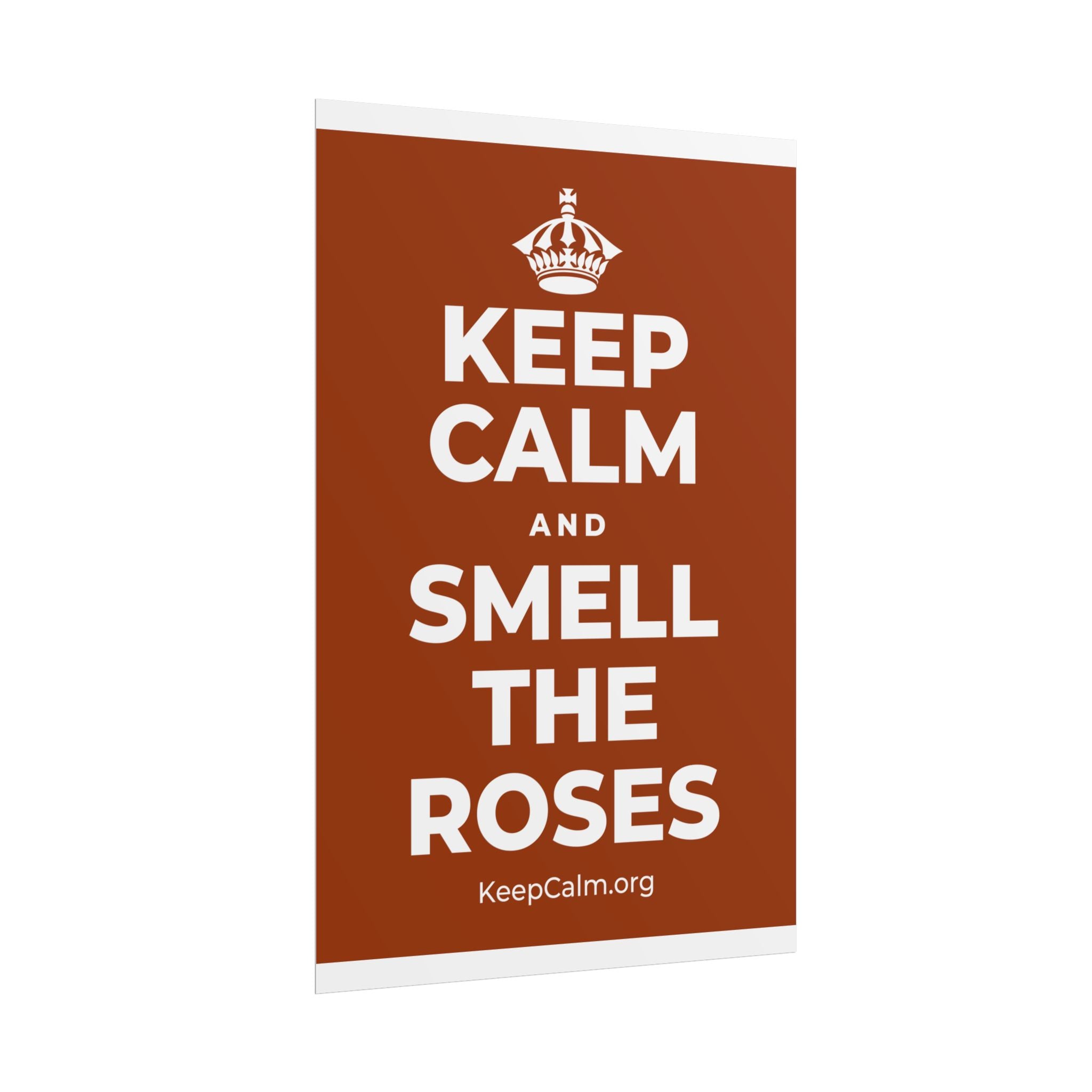 KEEP CALM AND SMELL THE ROSES Poster