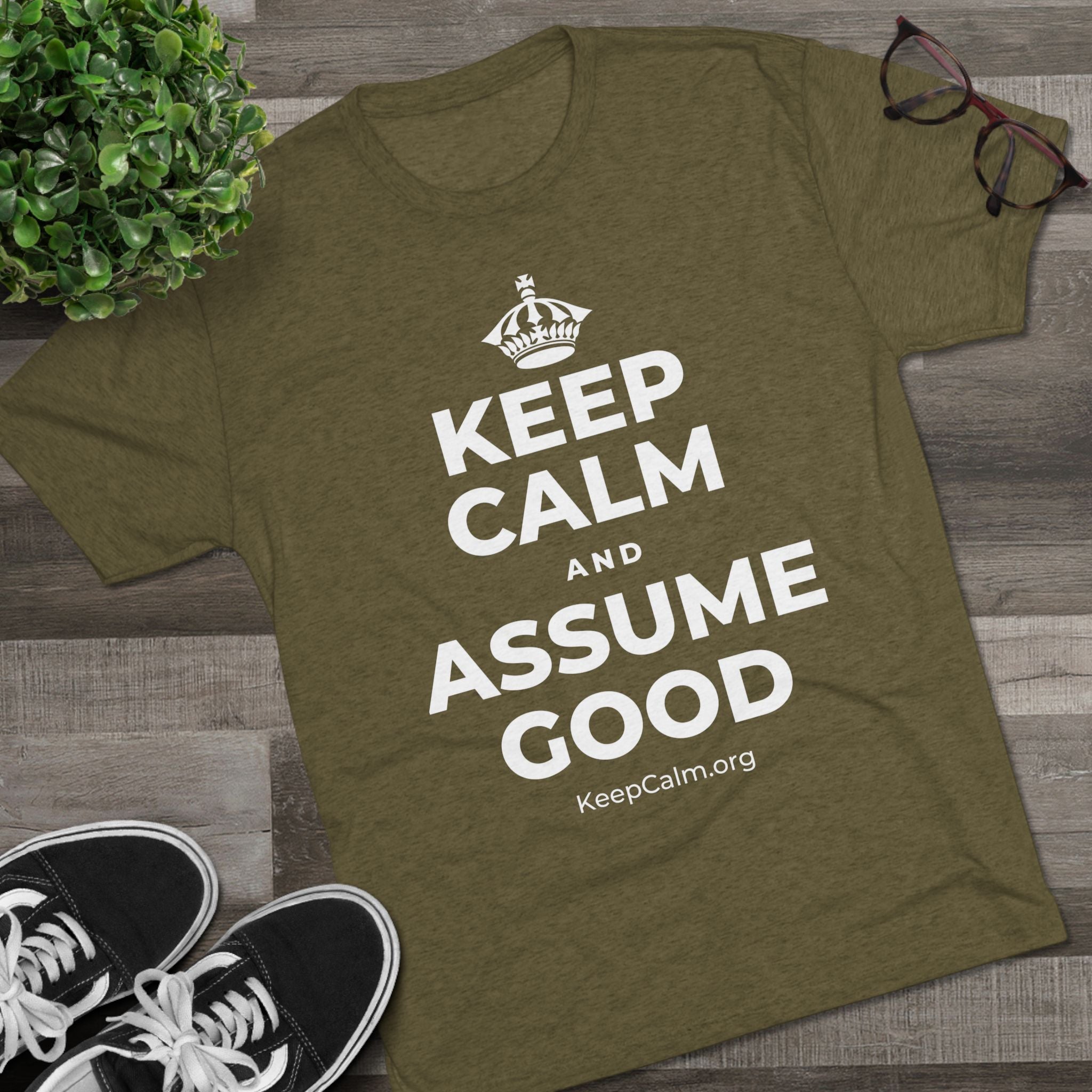 KEEP CALM AND ASSUME GOOD Tri-Blend Tee