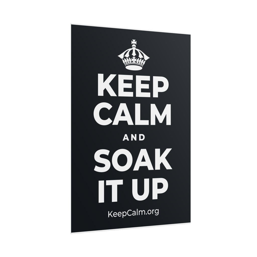 KEEP CALM AND SOAK IT UP Poster (Dark)