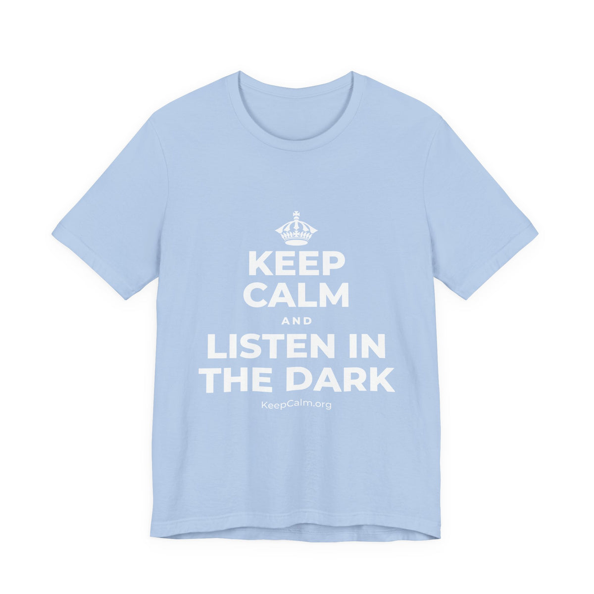 KEEP CALM AND LISTEN IN THE DARK T-Shirt (Baby Blue–Silver)