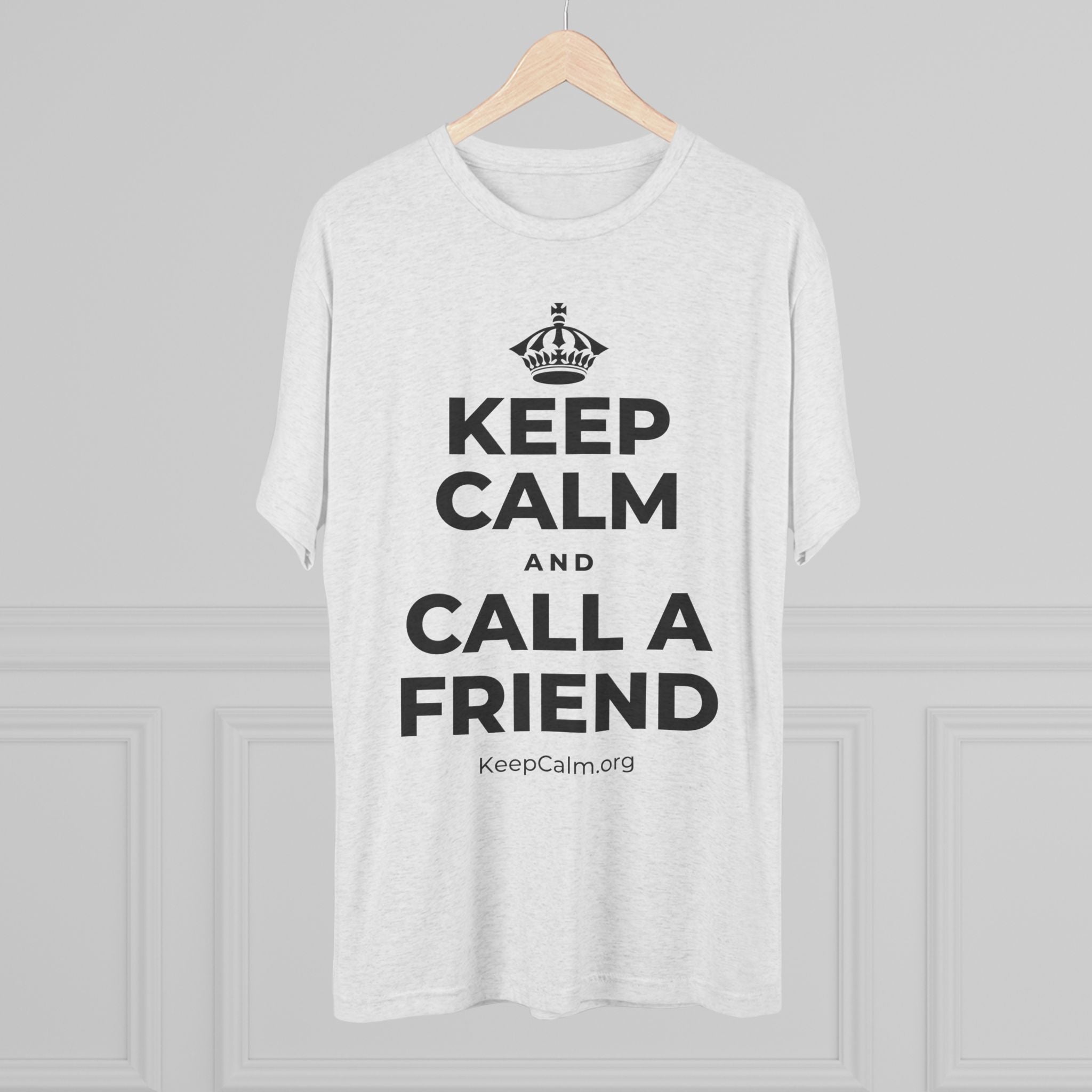 KEEP CALM AND CALL A FRIEND Tri-Blend Tee
