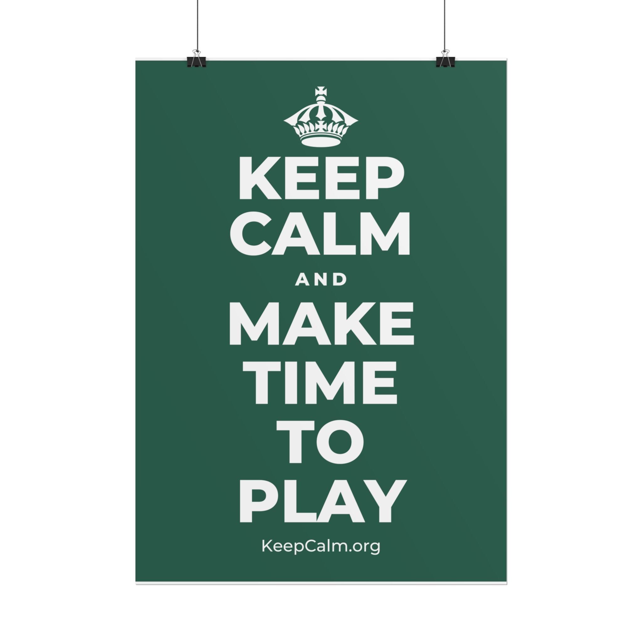 KEEP CALM AND MAKE TIME TO PLAY Poster