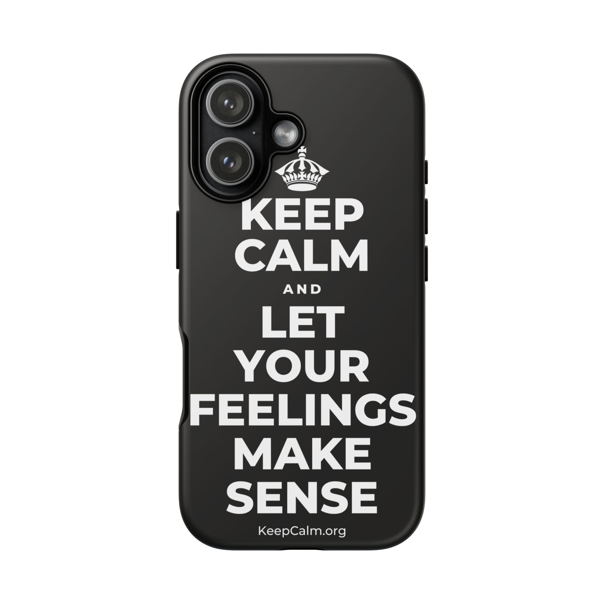 KEEP CALM AND LET YOUR FEELINGS MAKE SENSE Phone Case