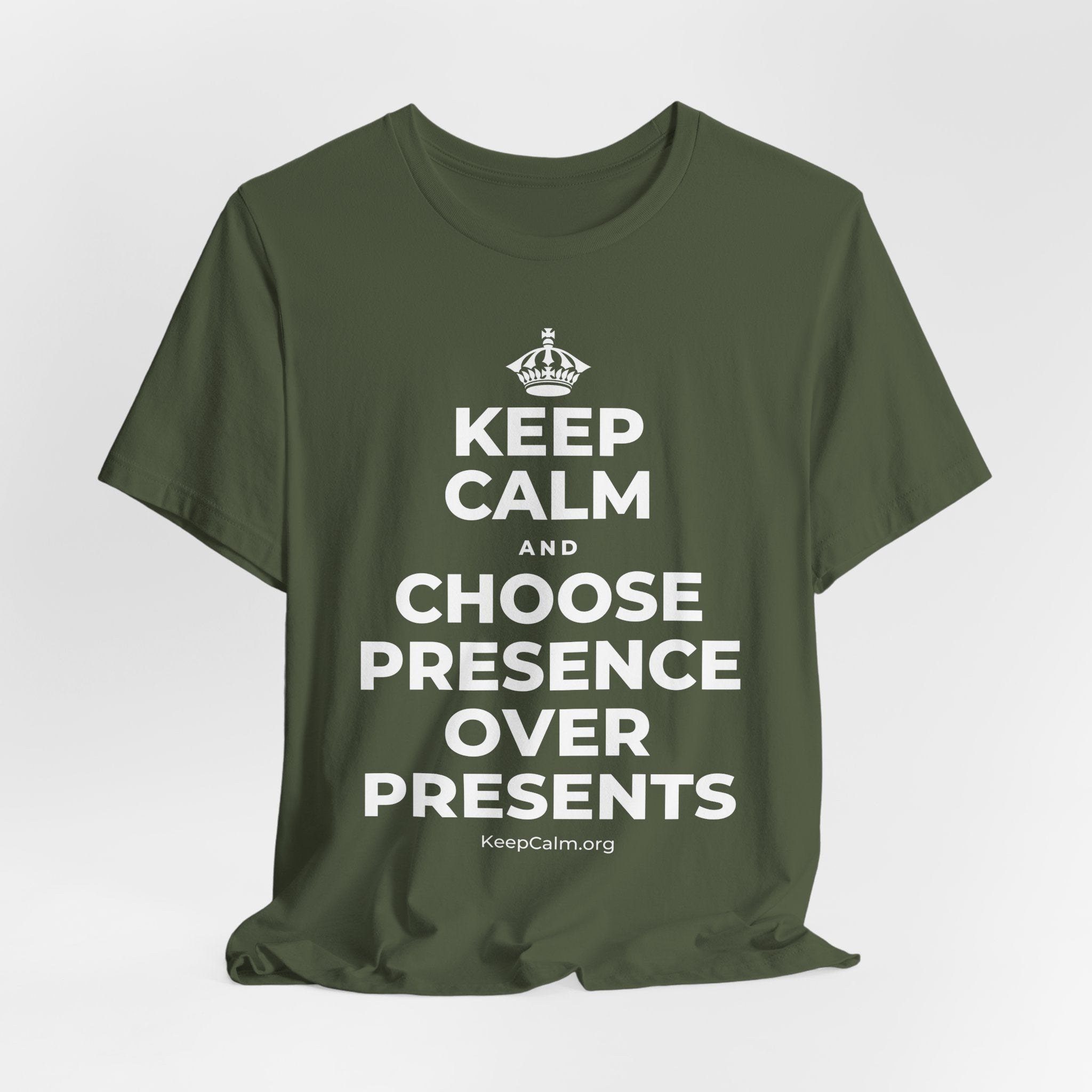 KEEP CALM AND CHOOSE PRESENCE OVER PRESENTS T-Shirt (Military Green–Autumn)