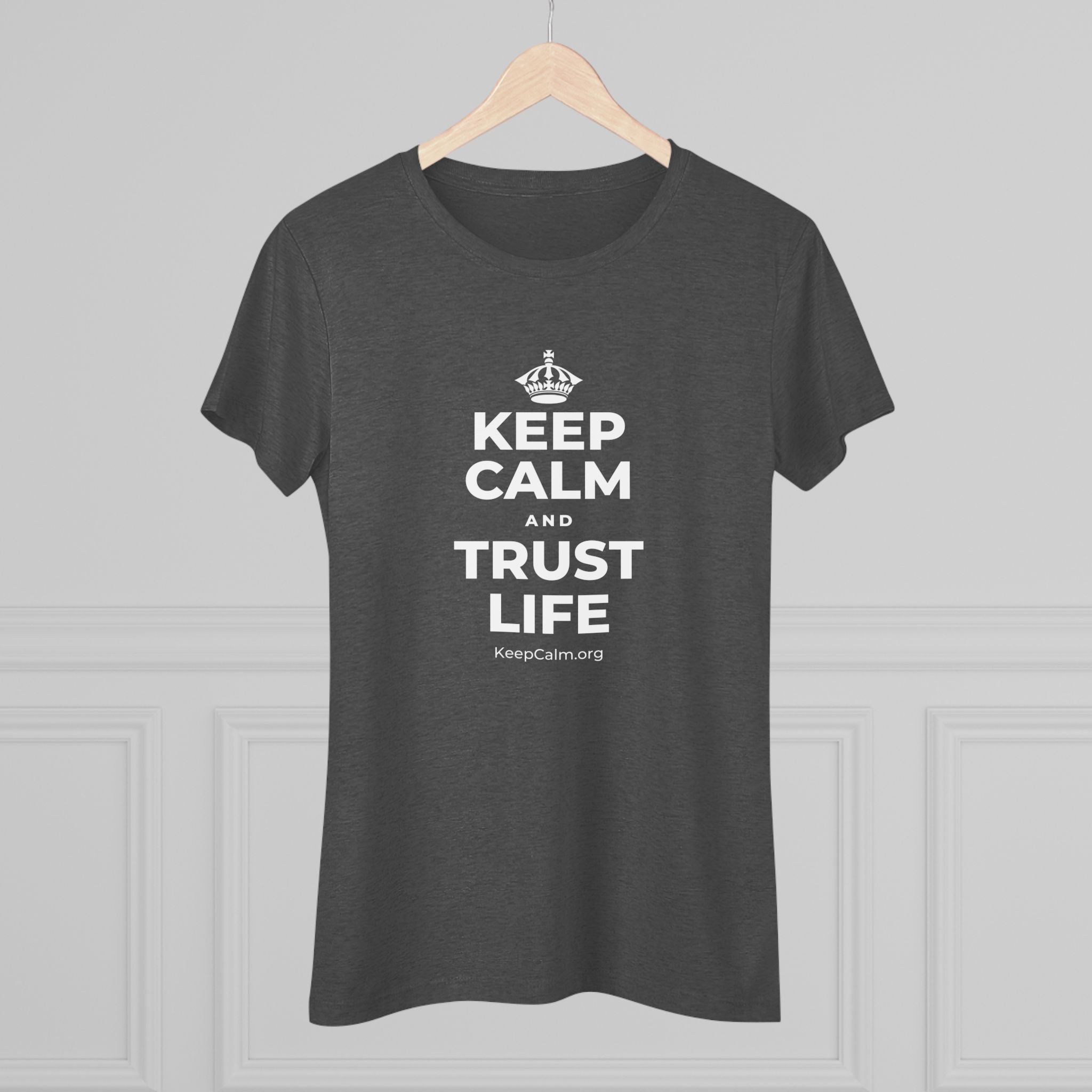 KEEP CALM AND TRUST LIFE Women's Tri-Blend Tee