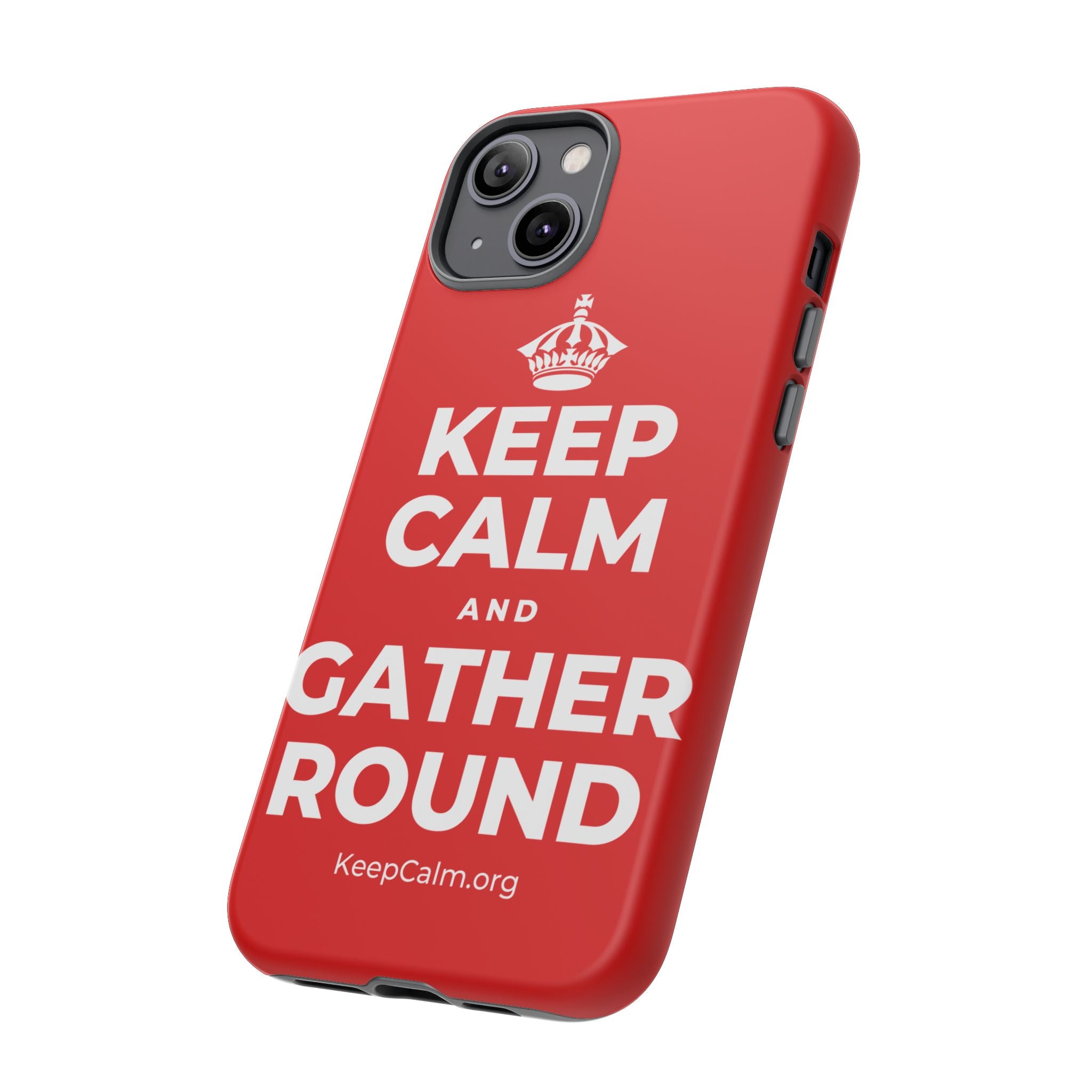 KEEP CALM AND GATHER ROUND Phone Case