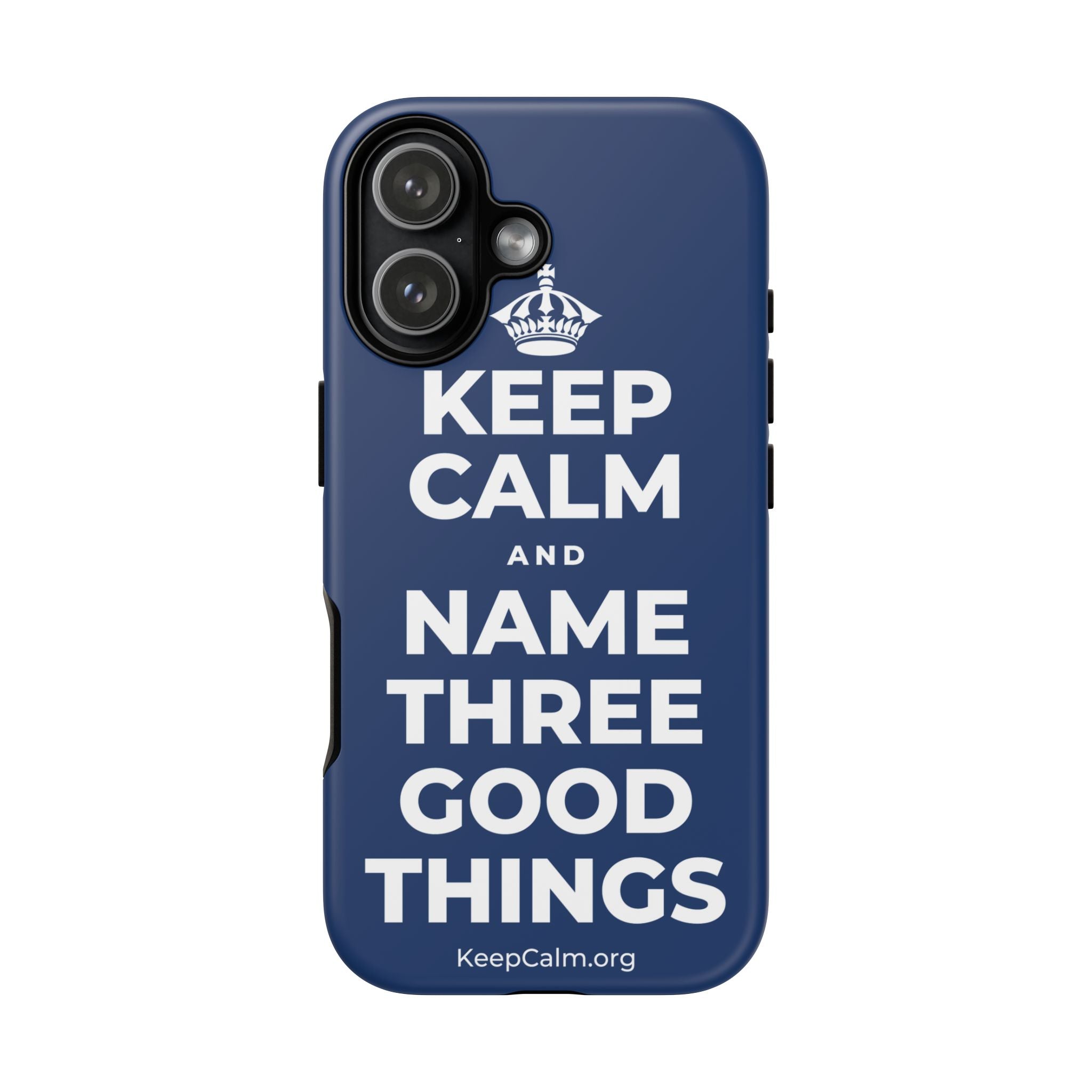 KEEP CALM AND NAME THREE GOOD THINGS Phone Case