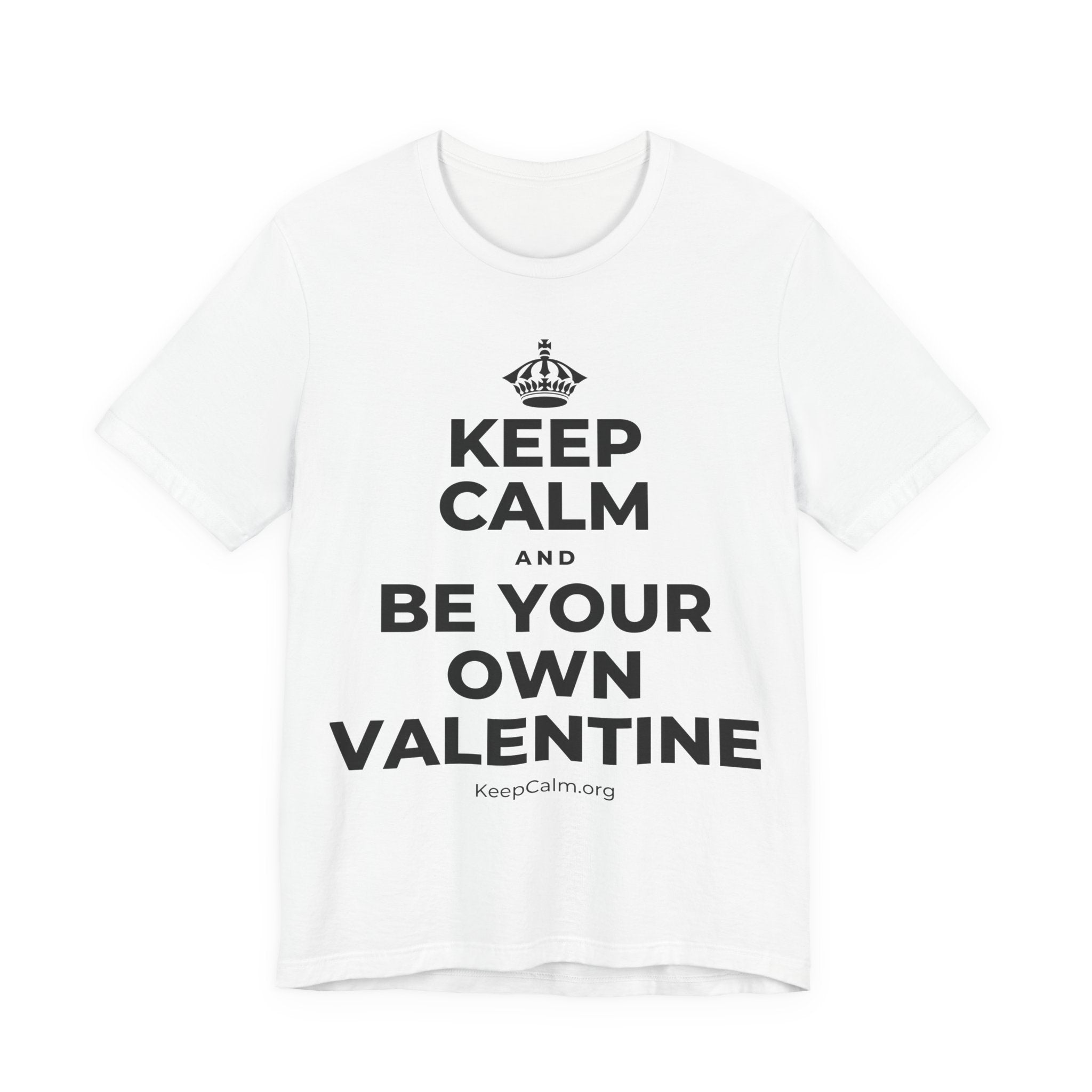 KEEP CALM AND BE YOUR OWN VALENTINE T-Shirt (White–Asphalt)