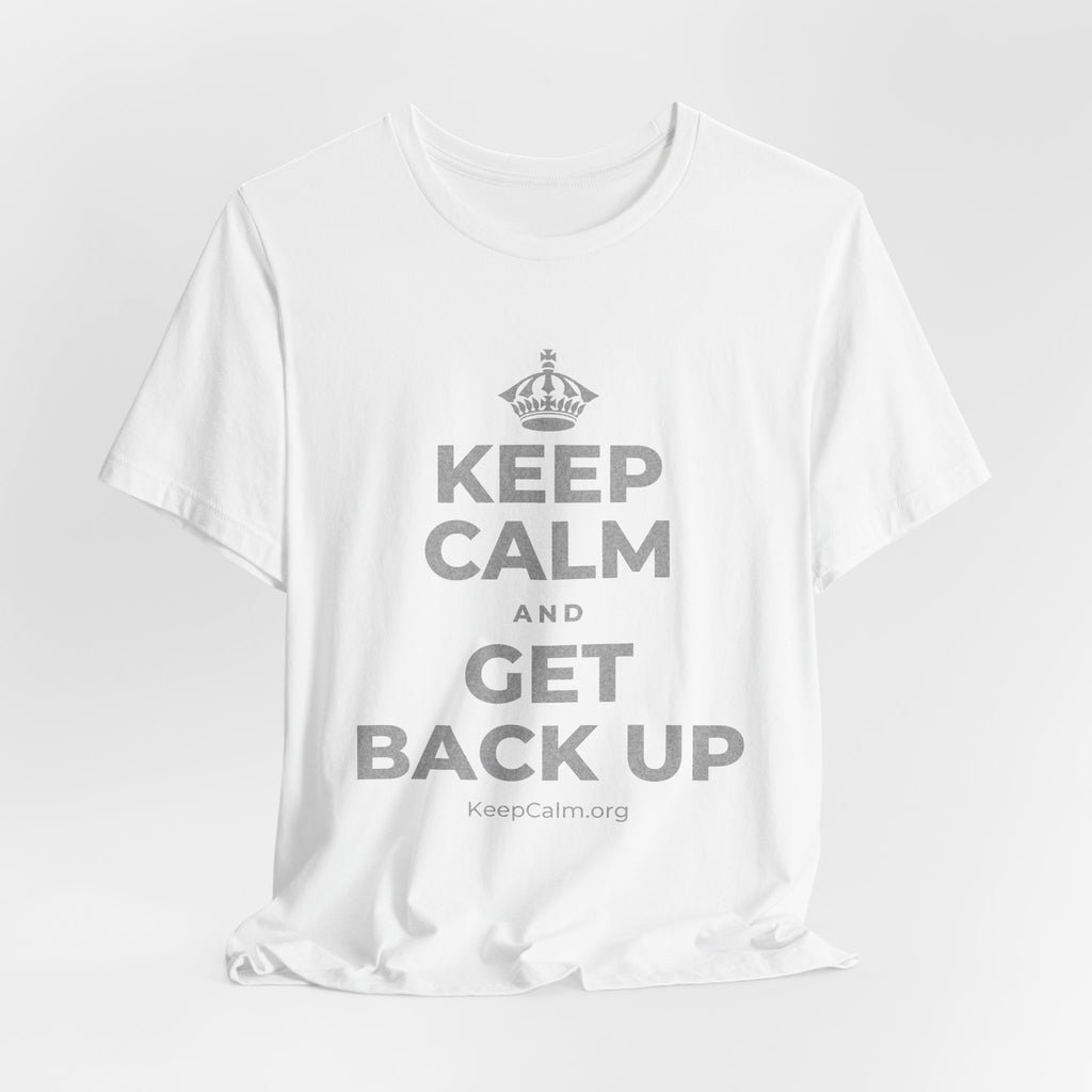 KEEP CALM AND GET BACK UP T-Shirt (White–Asphalt)