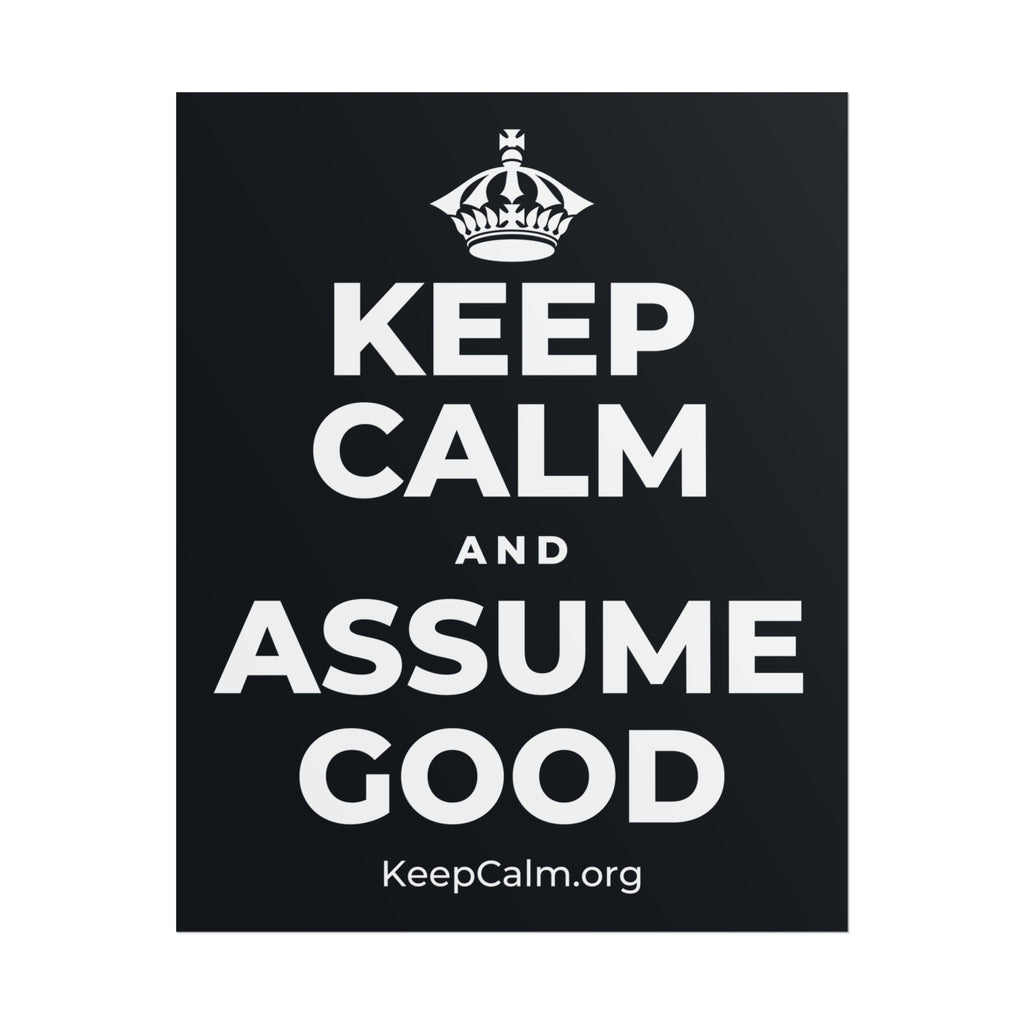 KEEP CALM AND ASSUME GOOD Poster (Dark)