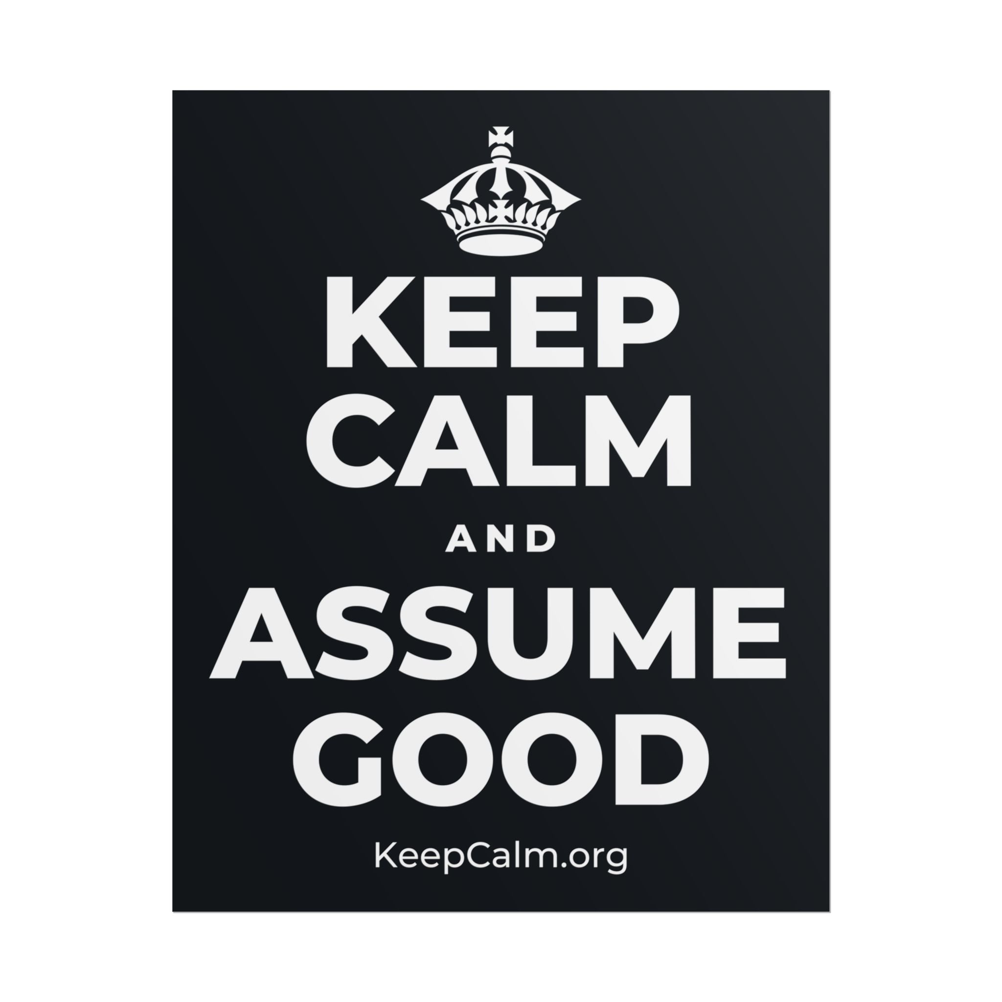 KEEP CALM AND ASSUME GOOD Poster (Dark)