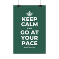 KEEP CALM AND GO AT YOUR PACE Satin Poster