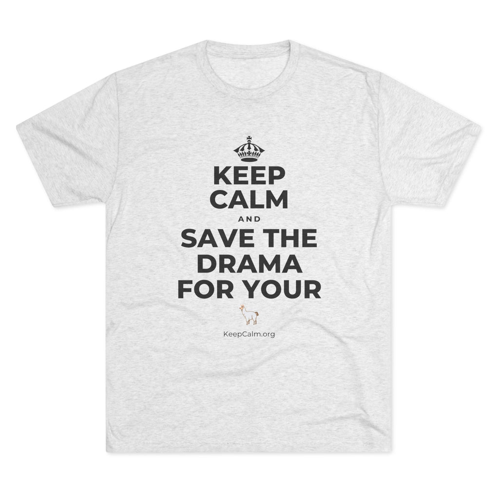 KEEP CALM AND SAVE THE DRAMA FOR YOUR 🦙 Tri-Blend Tee