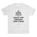 KEEP CALM AND SAVE THE DRAMA FOR YOUR 🦙 Tri-Blend Tee