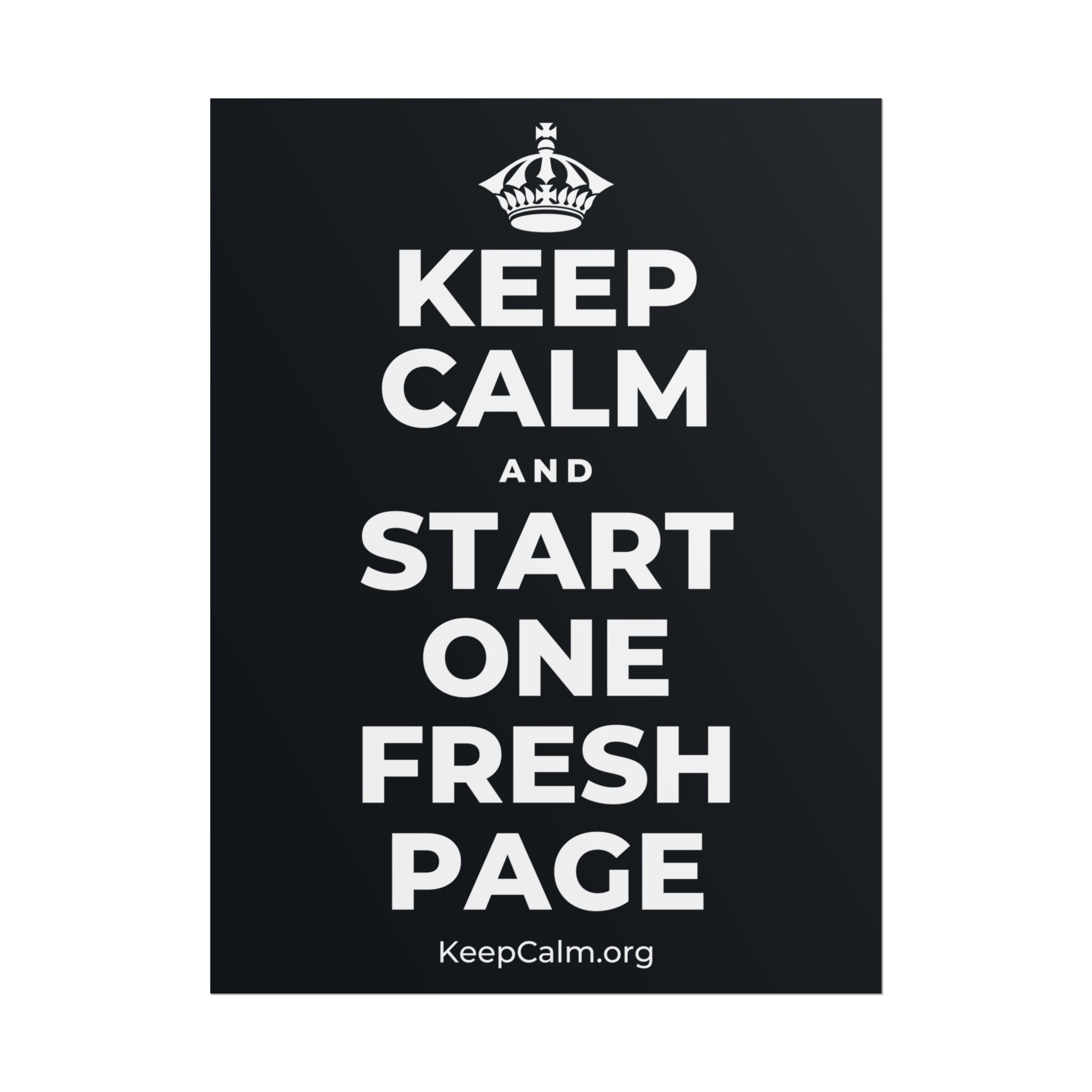 KEEP CALM AND START ONE FRESH PAGE Poster (Dark)