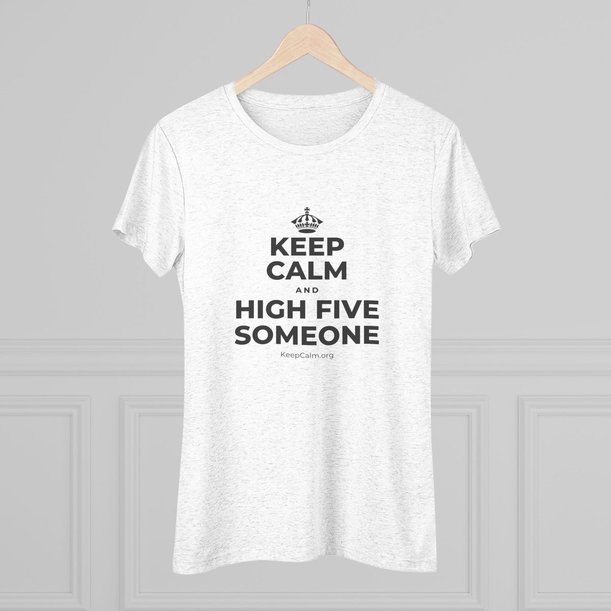 KEEP CALM AND HIGH FIVE SOMEONE Women's Tri-Blend Tee