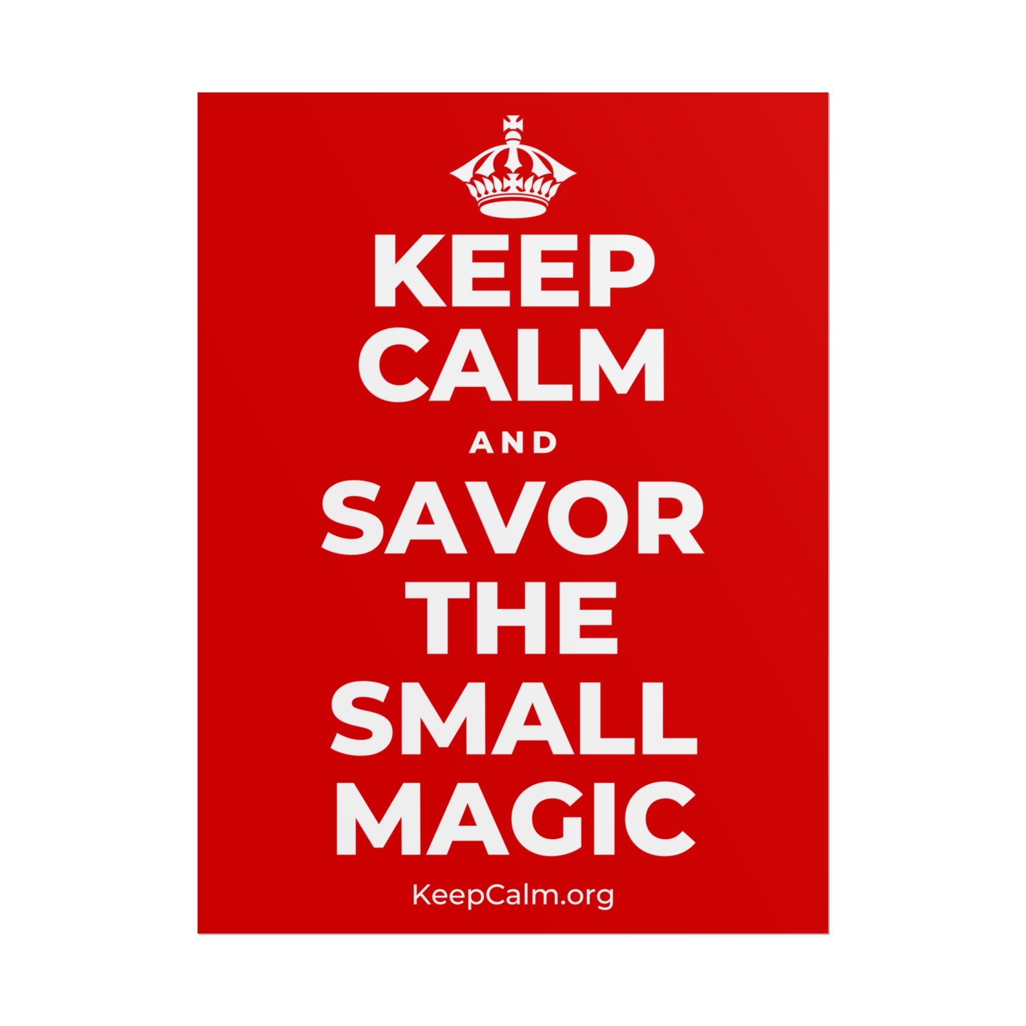 KEEP CALM AND SAVOR THE SMALL MAGIC Poster