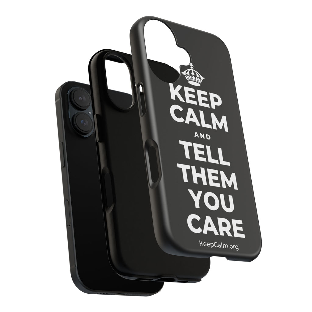 KEEP CALM AND TELL THEM YOU CARE Phone Case