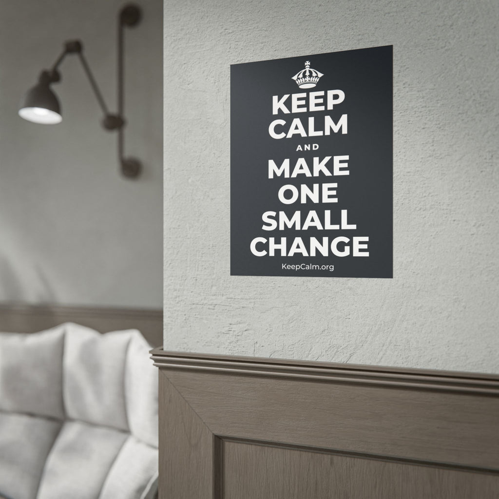 KEEP CALM AND MAKE ONE SMALL CHANGE Poster (Dark)